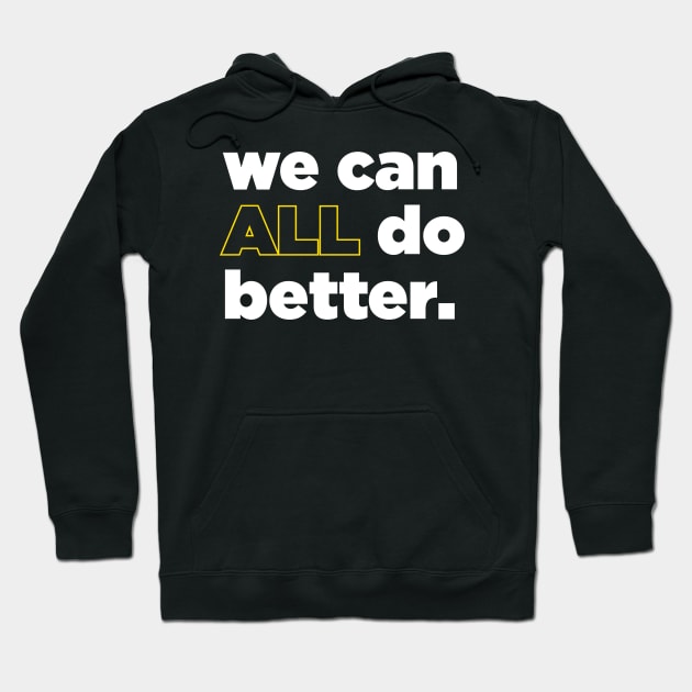 we can ALL do better Hoodie by Hey Trutt